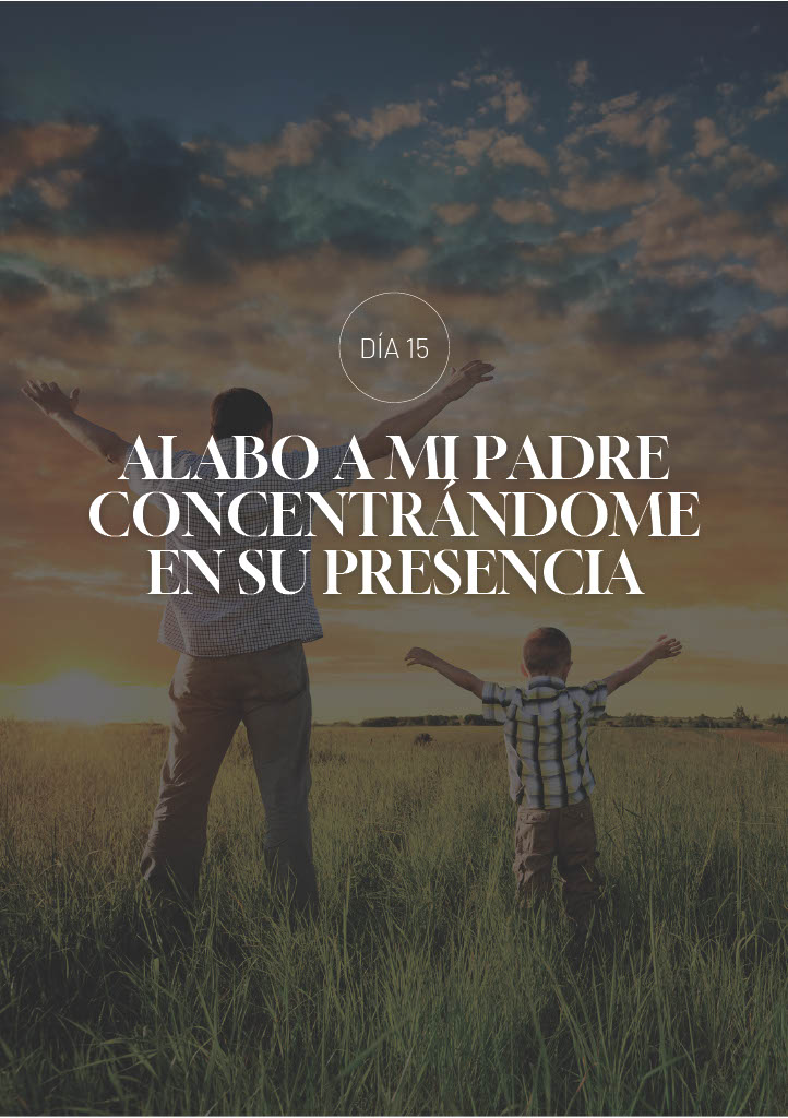 Alabo a mi Padre concentrándome en su presencia